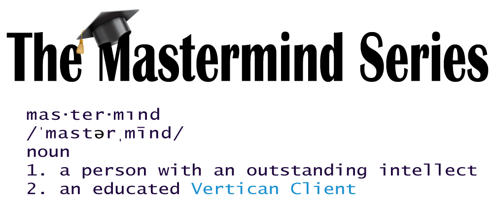 mastermind an educated Vertican Client
